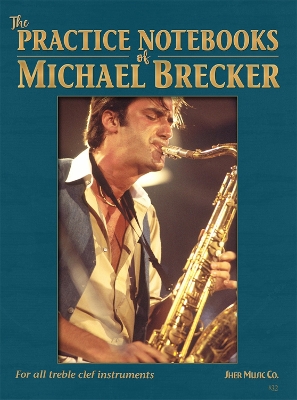 The Practice Notebooks of Mich ael Brecker