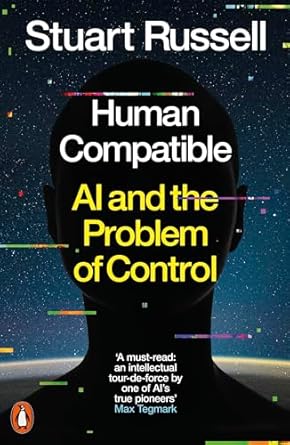 Human Compatible: AI andthe Problem of Control