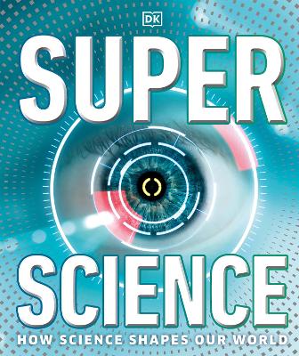 Super Science: How Science Sha pes Our World