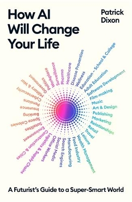 How AI Will Change Your Life: A Futurist's Guide to a Super-