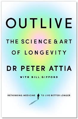 Outlive : The Science and Art of Longevity
