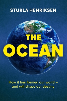 The Ocean: How it has formed o ur world - and will shape our