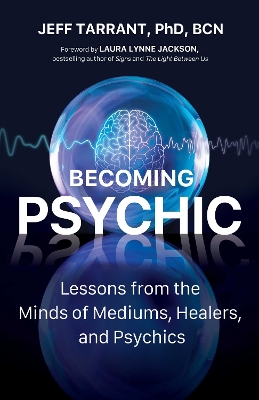 Becoming Psychic : Lessons from the Minds of Mediums