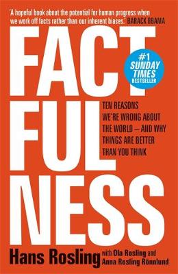 Factfulness. Ten Reasons We're Wrong About The World - And Why Things Are Better Than You Think