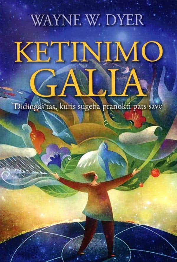 Ketinimo galia. Didingas tas, kuris sugeba pranokti pats save - Wayne W. Dyer