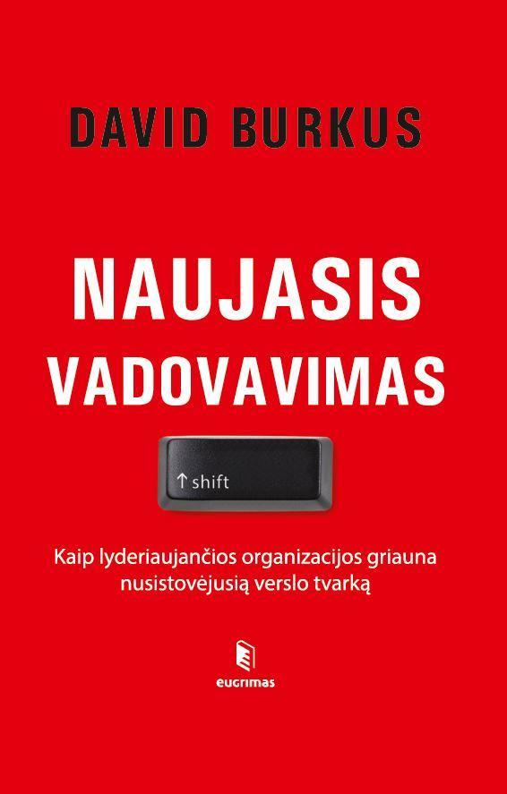 Naujasis vadovavimas. Kaip lyderiaujančios organizacijos griauna nusistovėjusią tvarką - David Burkus