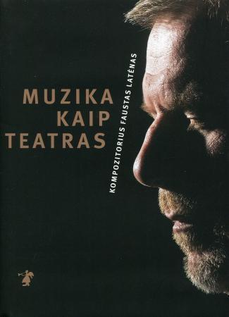 Muzika kaip teatras kompozitorius Faustas Latėnas