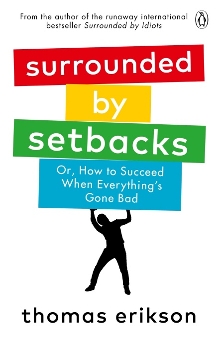 Surrounded by Setbacks. Or, How to Succeed When Everything's Gone Bad