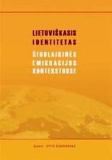 Lietuviškasis identitetas šiuolaikinės emigracijos kontekstuose