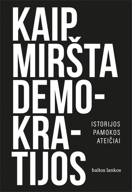 Kaip miršta demokratijos.Istorijos pamokos ateičiai