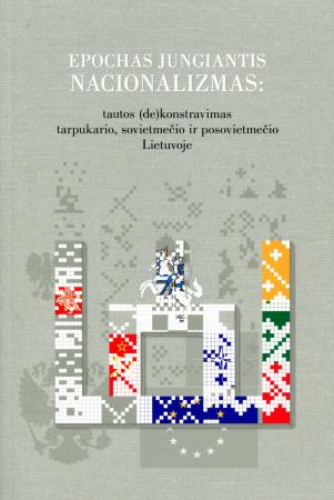 Epochas jungiantis nacionalizmas: tautos (de)konstravimas ta