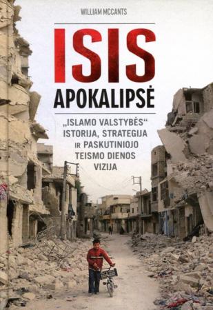 ISIS apokalipsė. "Islamo valstybės" istorija, strategija ir