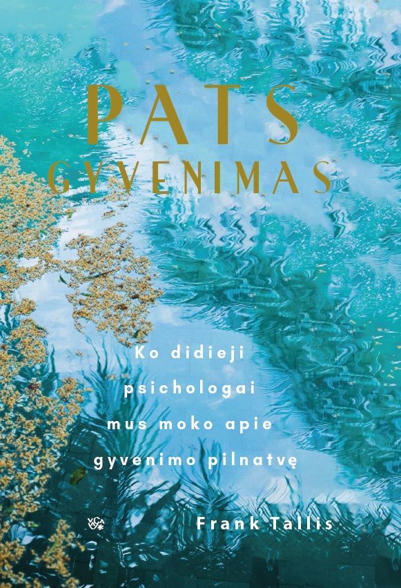 Pats gyvenimas. Kuo didieji mus moko apie gyvenimo pilnatvę