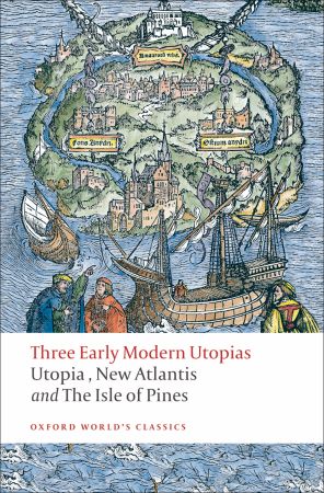 Three Early Modern Utopias; Thomas More: Utopia/Francis Baco
