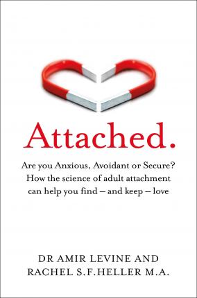 Attached.  Are you Anxious, Avoidant or Secure? How the science of adult attachment can help you find - and keep - love