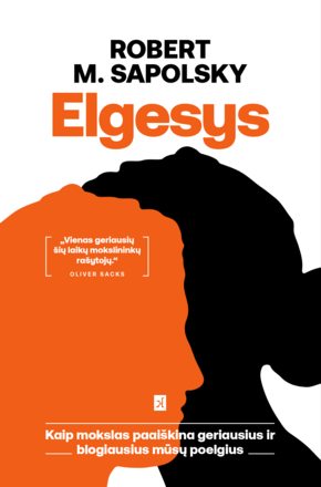 Elgesys. Kaip mokslas paaiškina geriausius ir blogiausius mūsų poelgius