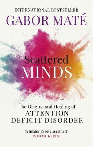 Scattered Minds: The Originsand Healing of Attention Defic