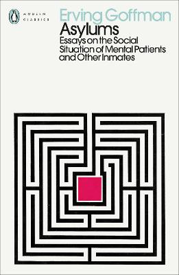 Asylums: Essays on the Social Situation of Mental Patients