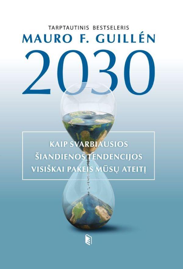 2030. Kaip svarbiausios šiandienos tendencijos visiškai pakeis mūsų ateitį