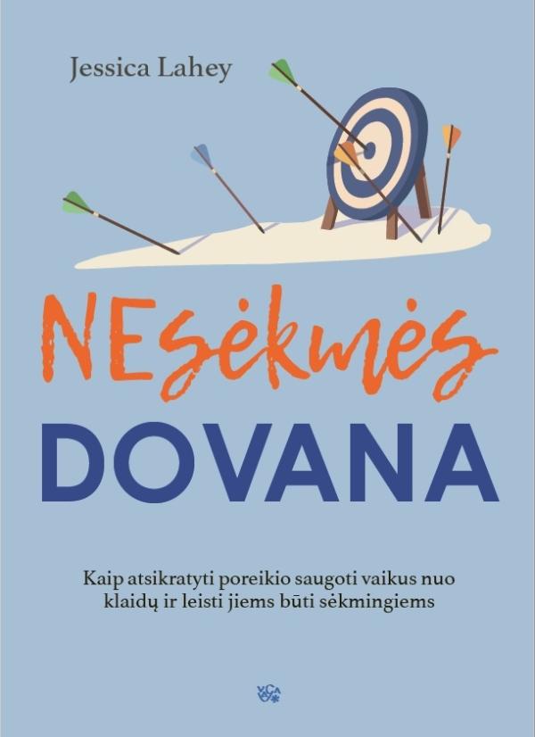 Nesėkmės dovana. Kaip atsikratyti poreikio saugoti vaikus nuo klaidų ir leisti jiems būti sėkmingiem