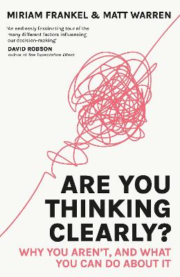 Are You Thinking Clearly?: Why You Aren't and What You Can Do