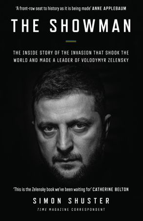 The Showman. The Inside Story of the Invasion That Shook the World and Made a Leader of Volodymyr Zelensky