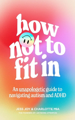 How Not to Fit In:An Unapologe tic Guide to Navigating Autism