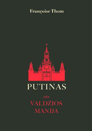 Putinas arba valdžios manija