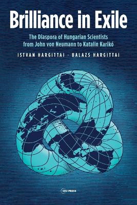 Brilliance in Exile : The Diaspora of Hungarian Scientists