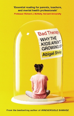 Bad Therapy : Why the Kids Are n't Growing Up