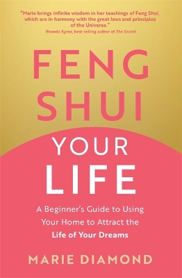Feng Shui Your Life : A Beginn er's Guide to Using Your Home