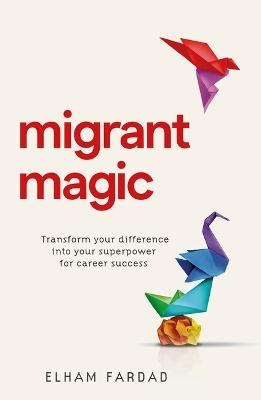 Migrant Magic : Transform your difference into your superpow