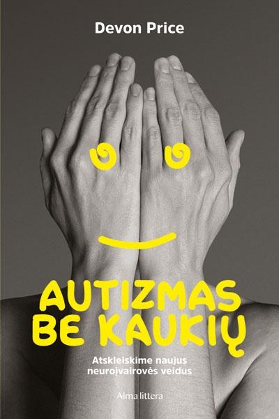 Autizmas be kaukių. Atskleiskime naujus neuroįvairovės veidus