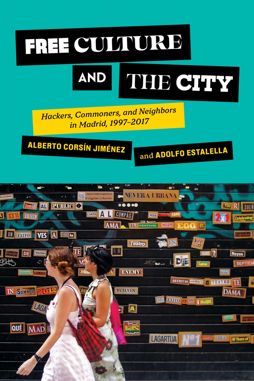 Free Culture and the City: Hackers, Commoners, and Neighbors in Madrid, 1997–2017