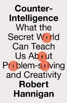 Counter-Intelligence: What the Secret World Can Teach Us