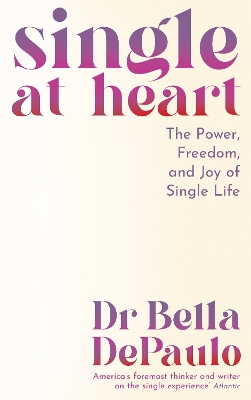 Single at Heart: The Power, Fr eedom and Joy of Single Life