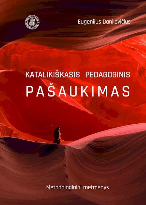 Katalikiškasis pedagoginis pašaukimas. Metodologiniai matmenys