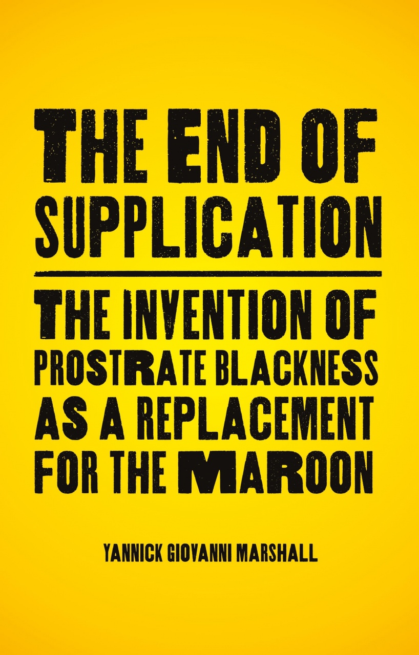 End of Supplication: The Invention of Prostrate Blackness as a Replacement for the Maroon