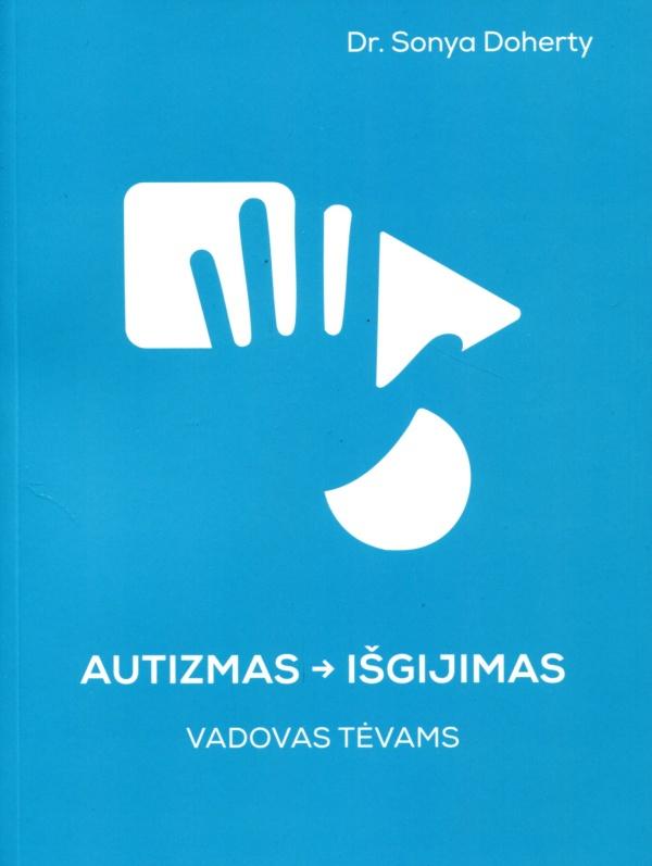 Autizmas - išgijimas. Vadovas tėvams