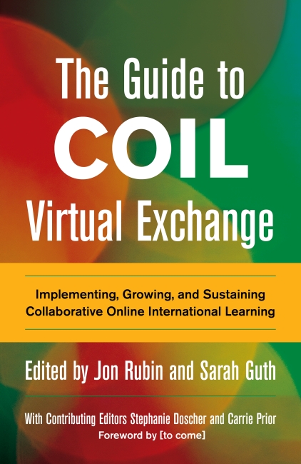 The Guide to COIL Virtual Exchange: Implementing, Growing, and Sustaining Collaborative Online International Learning