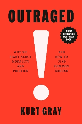 Ourtraged: Why We Fight About Morality and Politics