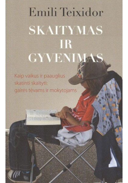 Skaitymas ir gyvenimas: kaip vaikus ir paauglius skatinti skaityti. Gairės tėvams ir mokytojams