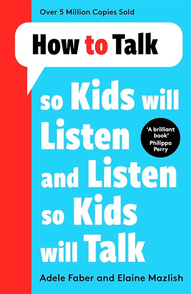 How to Talk so Kids Will Listen so Kids Will Talk
