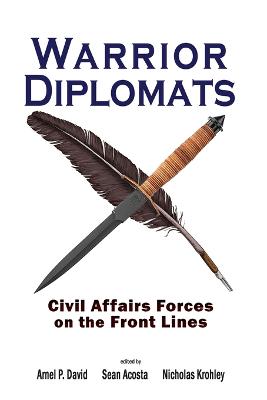 Warrior Diplomats: Civil Affai rs Forces on the Front Lines
