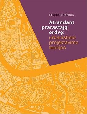 Atrandant prarastąją erdvę: urbanistininio projektavimo teor