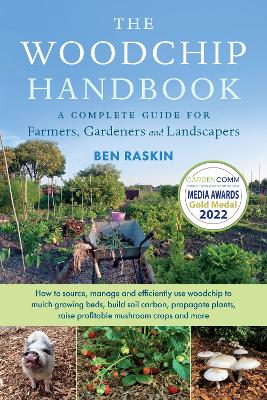 The Woodchip Handbook: A Compl ete Guide for Farmers, Gardene