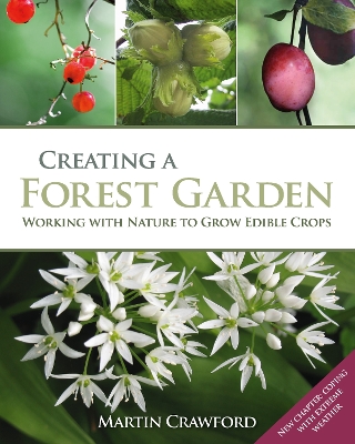 Creating a Forest Garden: Work ing with Nature to Grow Edible