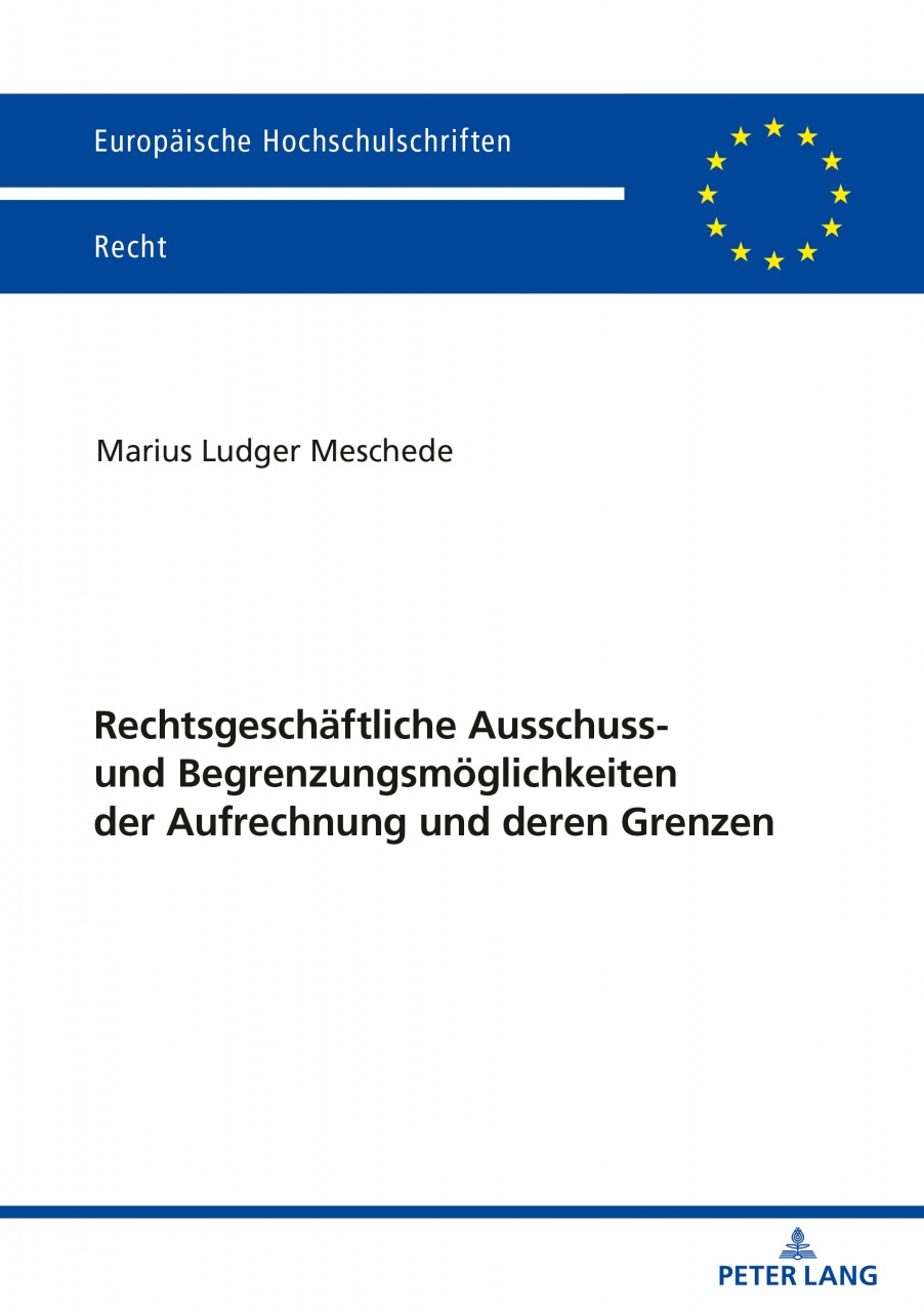 Rechtsgeschaeftliche Ausschuss- und Begrenzungsmoeglichkeiten der Aufrechnung und deren Grenzen