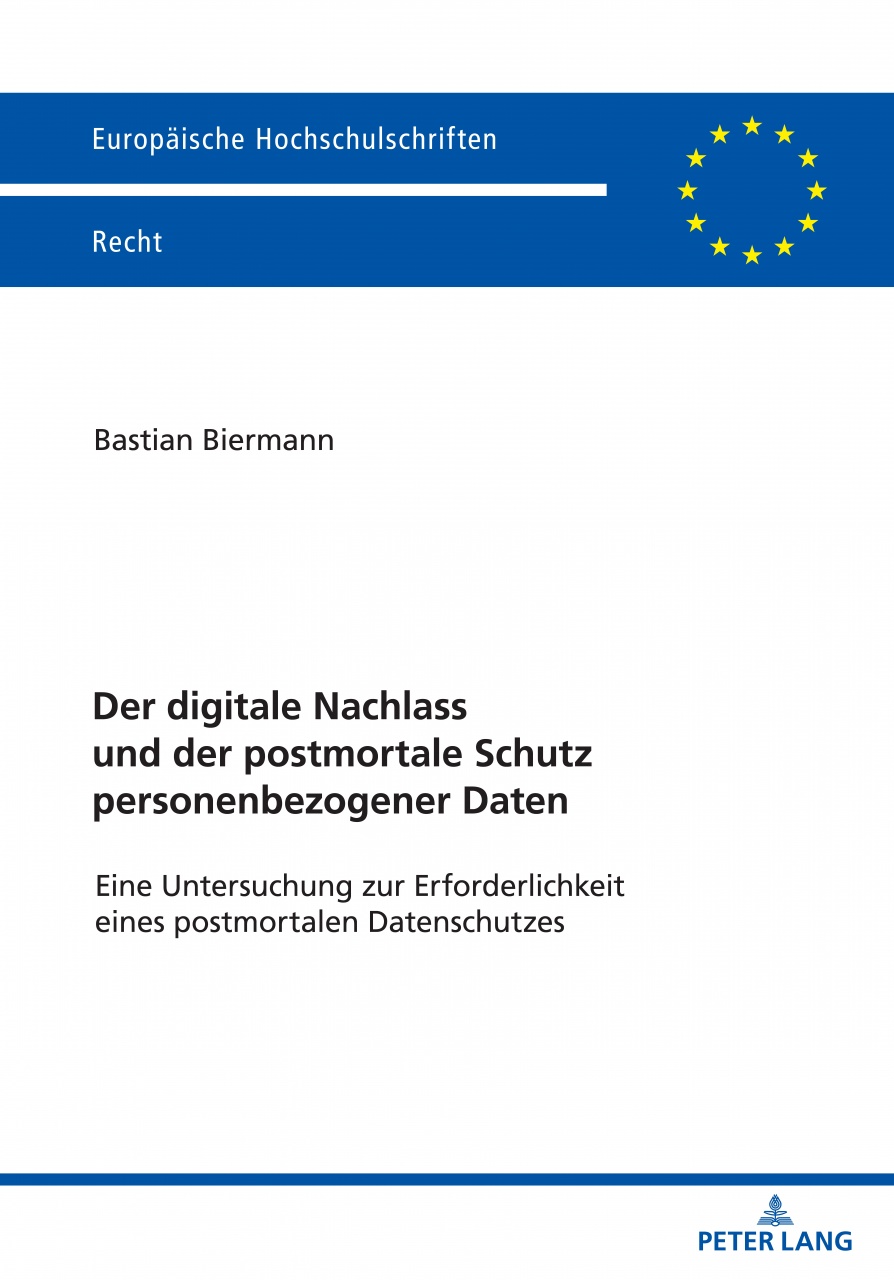 Der digitale Nachlass und der postmortale Schutz personenbezogener Daten: Eine Untersuchung zur Erforderlichkeit eines postmortalen Datenschutzes