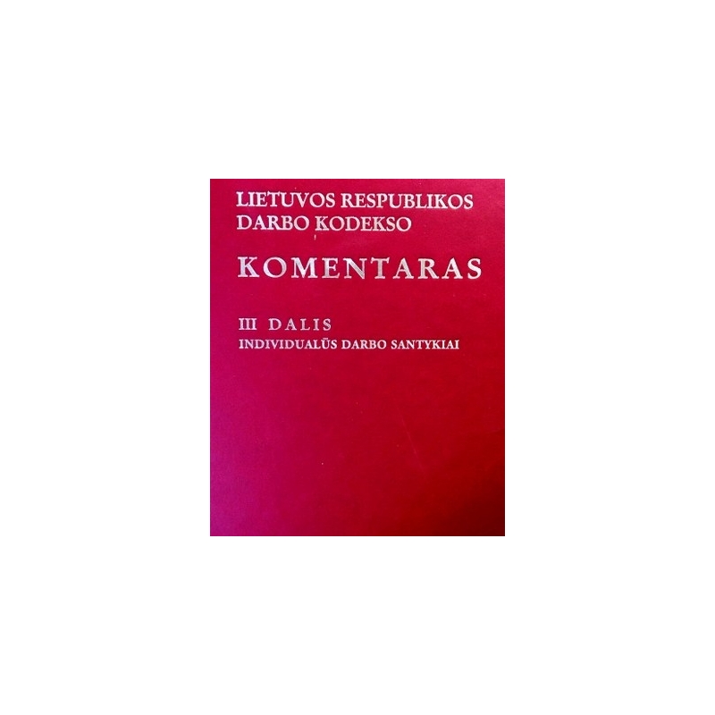 LR darbo kodekso komentaras. III dalis. Individualūs darbo